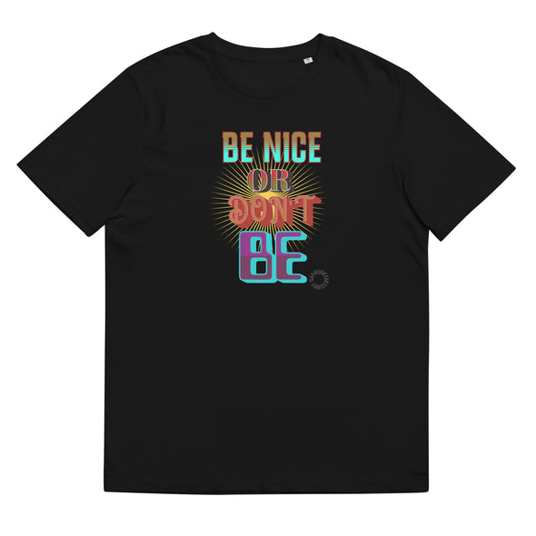 BE NICE OR DON'T BE       Unisex Organic Cotton T Shirt